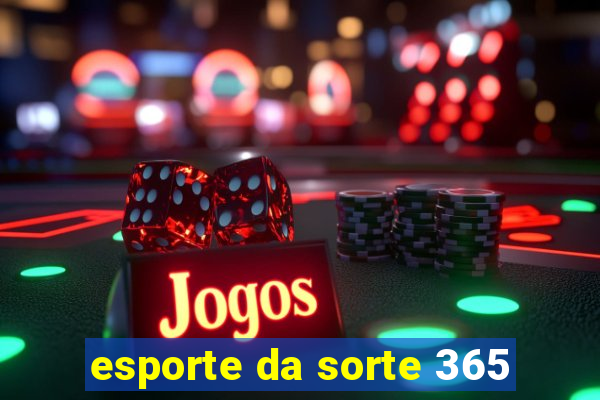 esporte da sorte 365